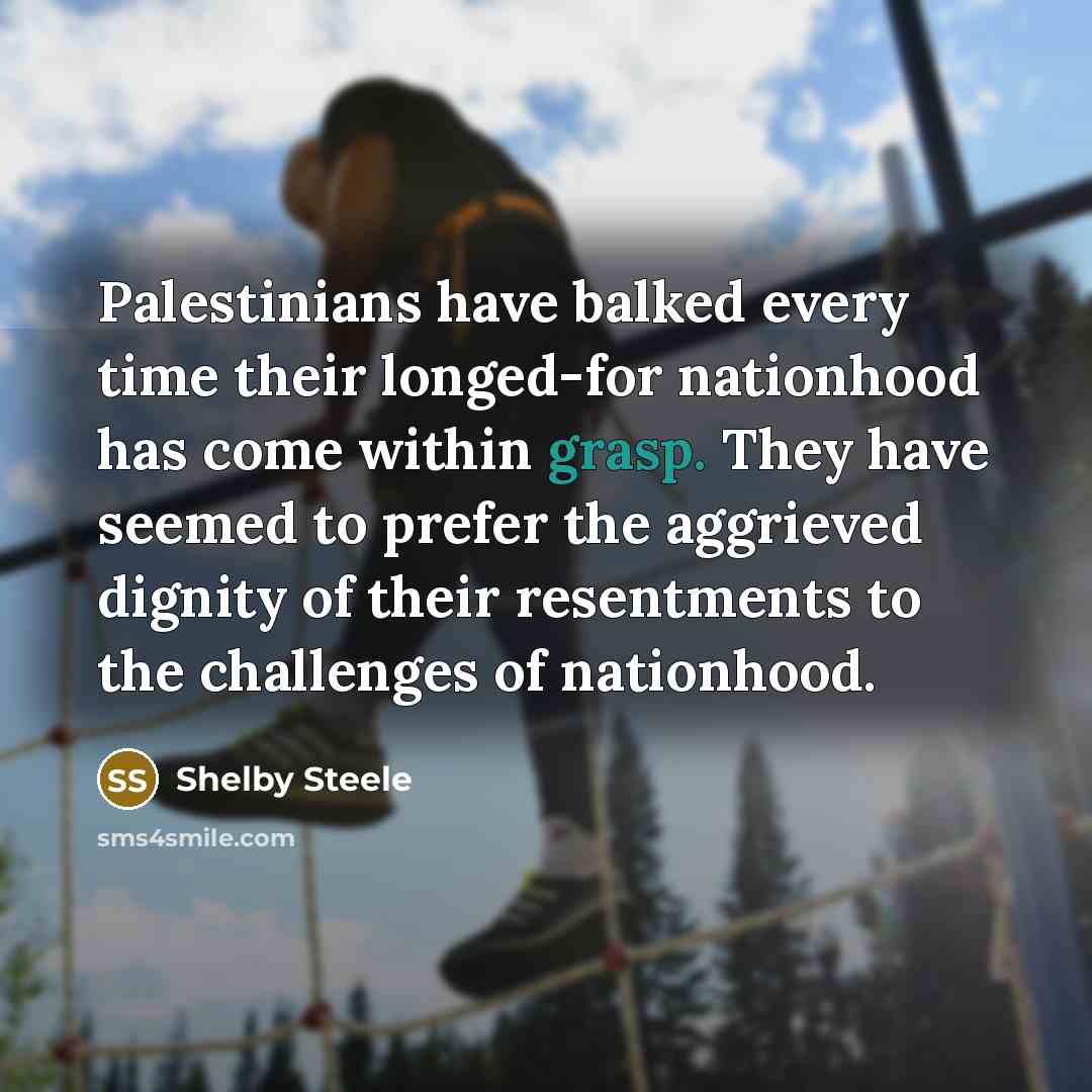 “Palestinians have balked every time their longed-for nationhood has come…” quote by Shelby Steele