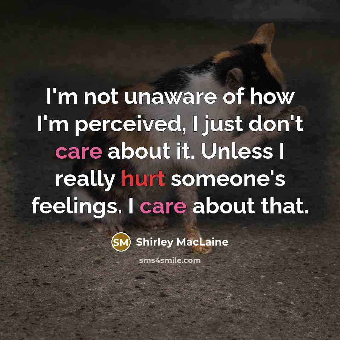 “I'm not unaware of how I'm perceived, I just don't…” quote by Shirley MacLaine