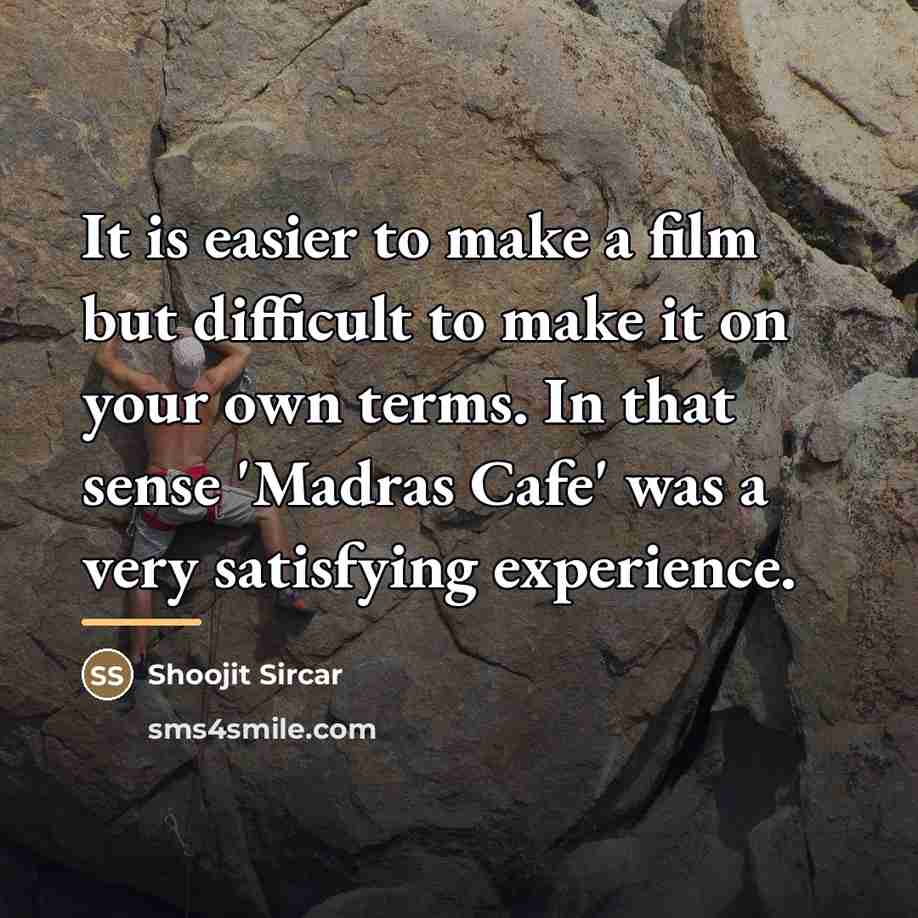 “It is easier to make a film but difficult to…” quote by Shoojit Sircar