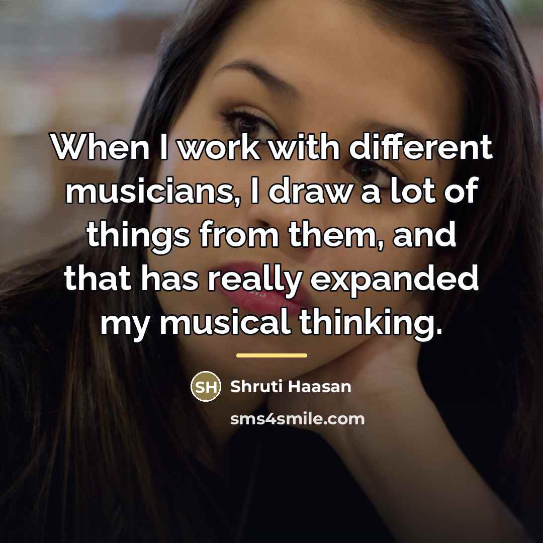 “When I work with different musicians, I draw a lot…” quote by Shruti Haasan