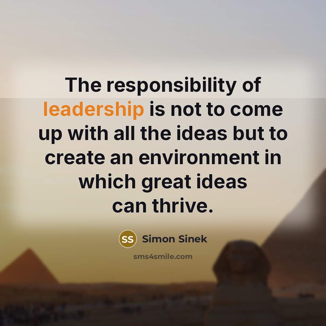 “The responsibility of leadership is not to come up with…” quote by Simon Sinek