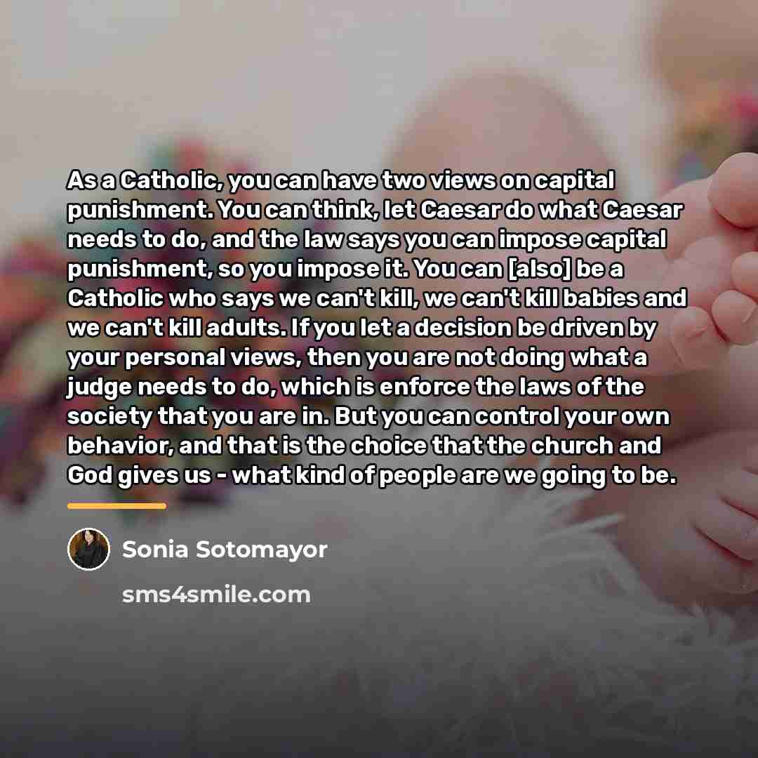“As a Catholic, you can have two views on capital…” quote by Sonia Sotomayor