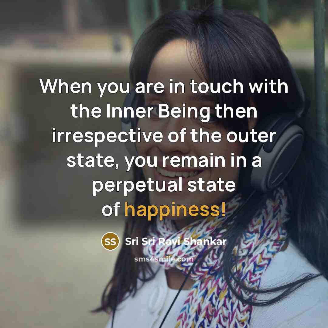 “When you are in touch with the Inner Being then…” quote by Sri Sri Ravi Shankar