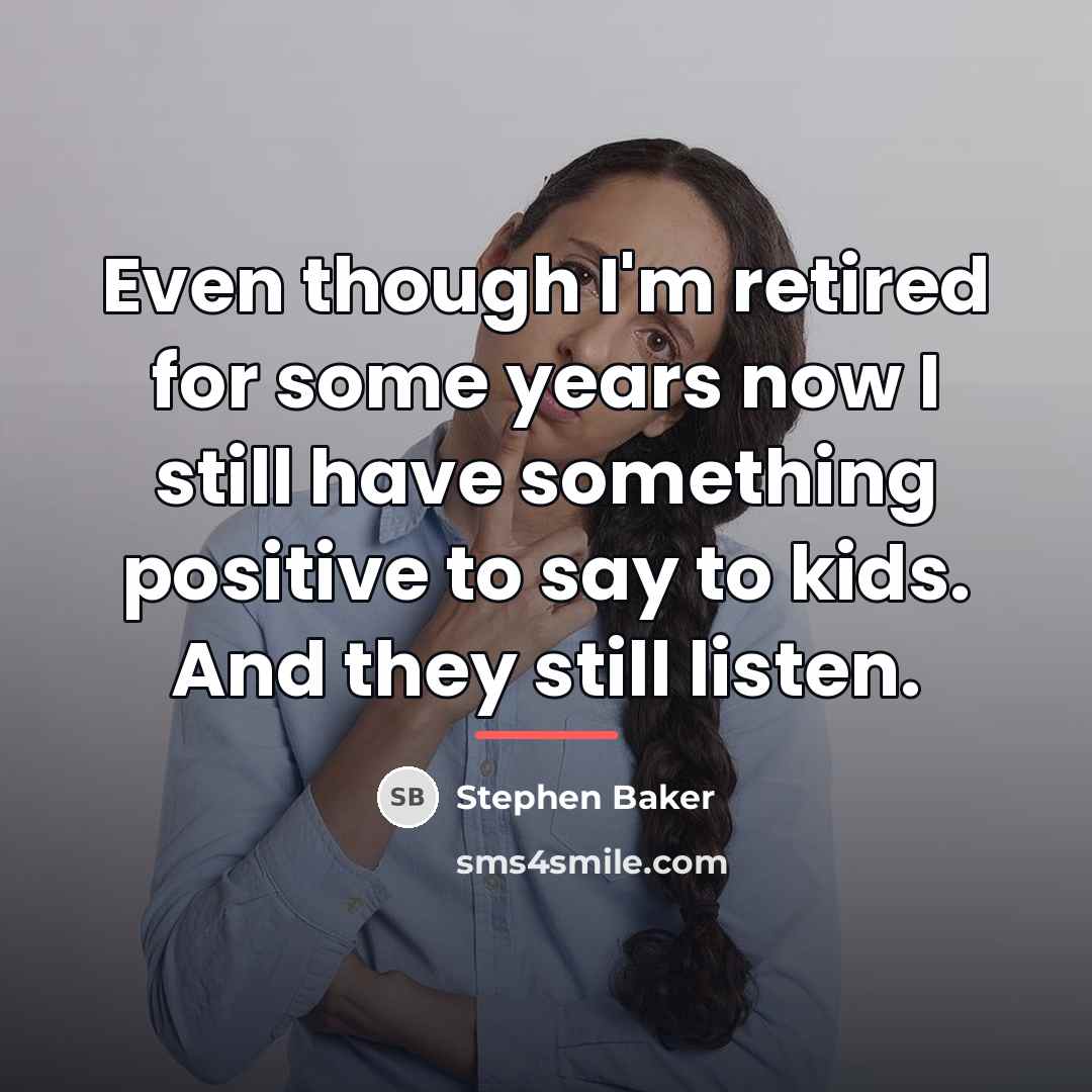 “Even though I'm retired for some years now I still…” quote by Stephen Baker