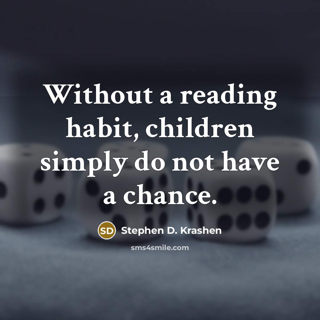 “Without a reading habit, children simply do not have a…” quote by Stephen D. Krashen