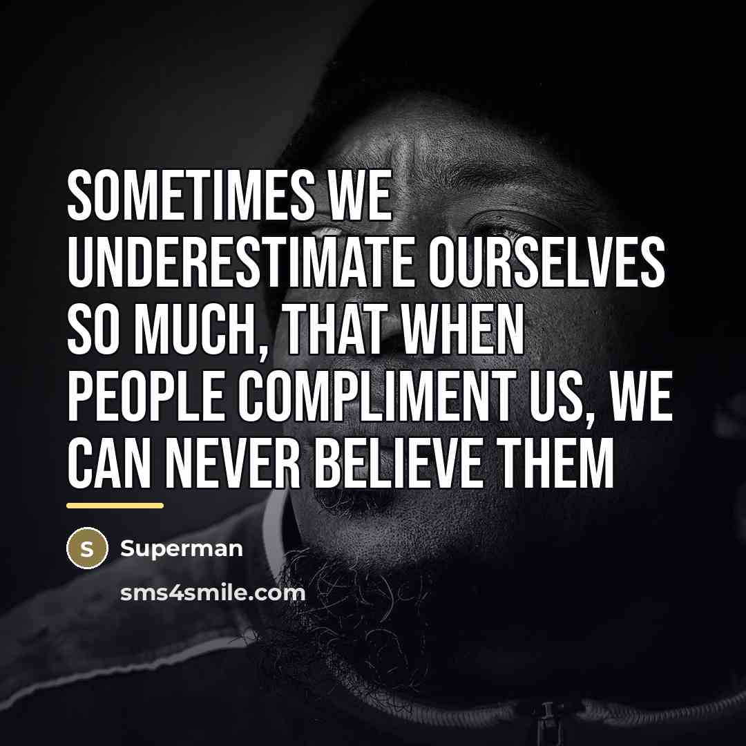 “Sometimes we underestimate ourselves so much, that when people compliment…” quote by Superman