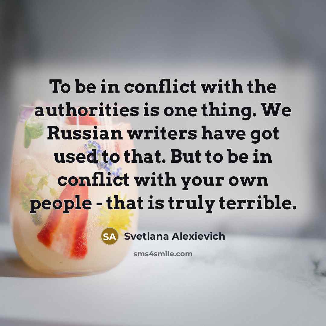 “To be in conflict with the authorities is one thing.…” quote by Svetlana Alexievich
