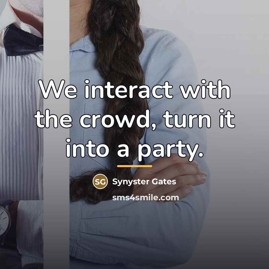 “We interact with the crowd, turn it into a party.…” quote by Synyster Gates