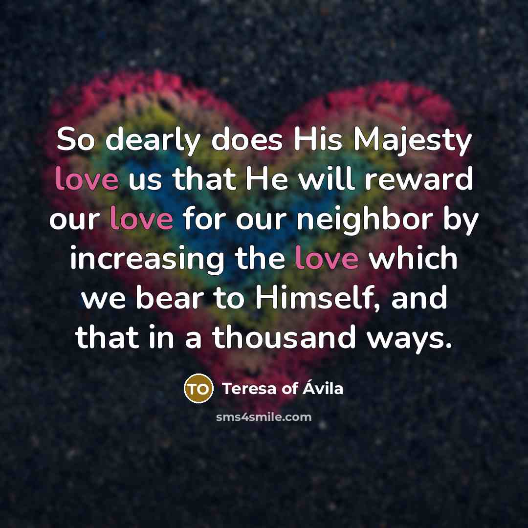 “So dearly does His Majesty love us that He will…” quote by Teresa of Avila