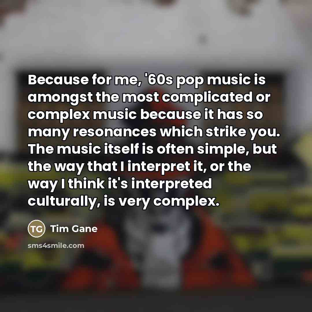 “Because for me, '60s pop music is amongst the most…” quote by Tim Gane