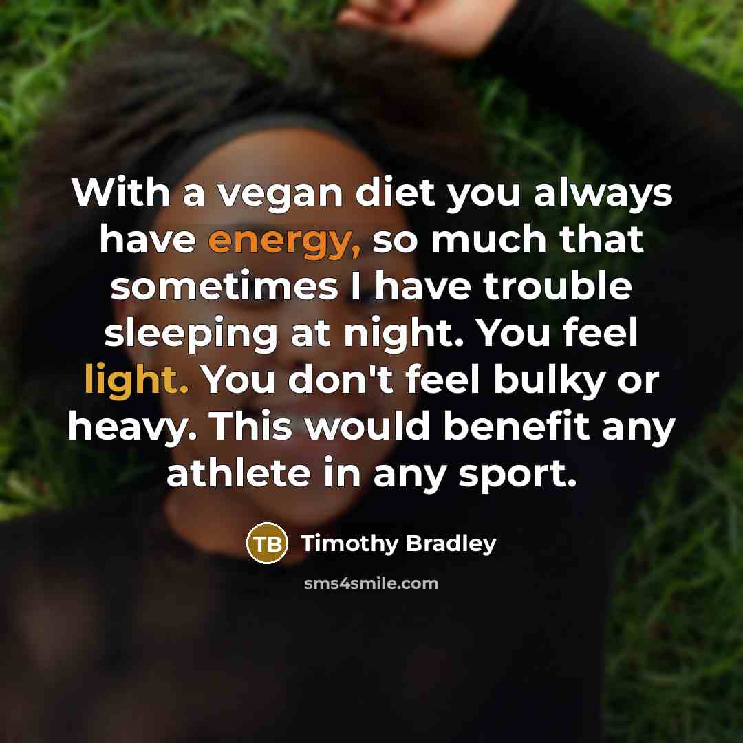 “With a vegan diet you always have energy, so much…” quote by Timothy Bradley