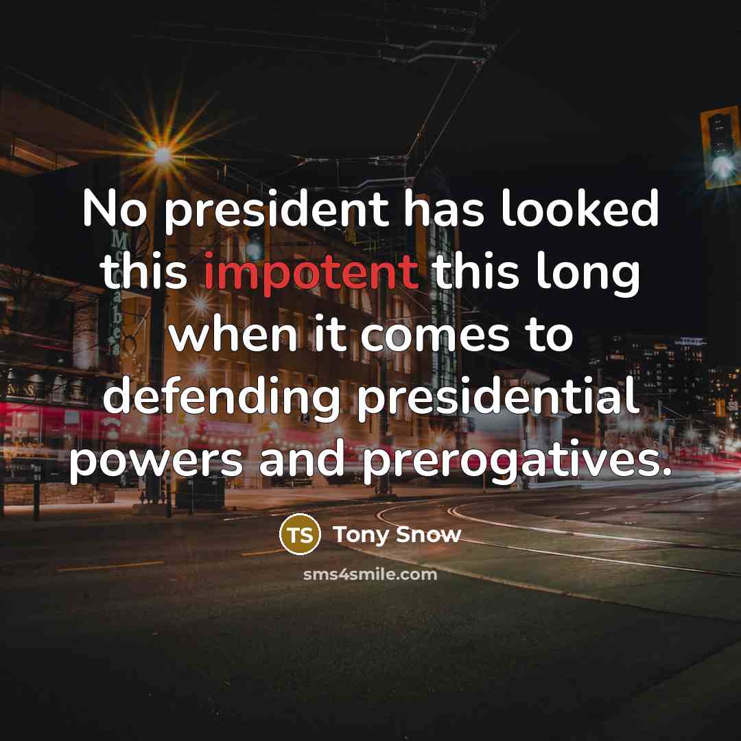 “No president has looked this impotent this long when it…” quote by Tony Snow