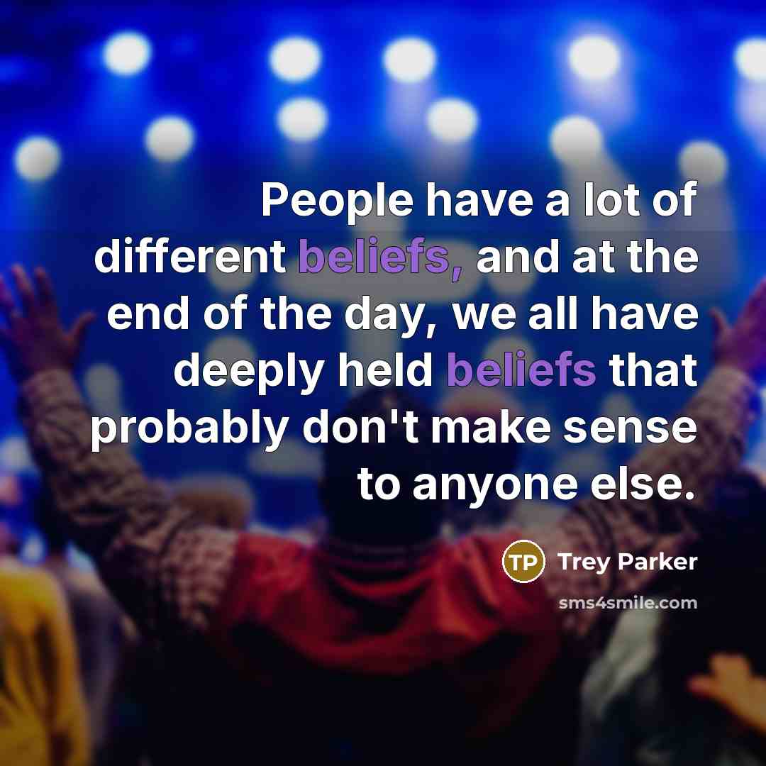 “People have a lot of different beliefs, and at the…” quote by Trey Parker