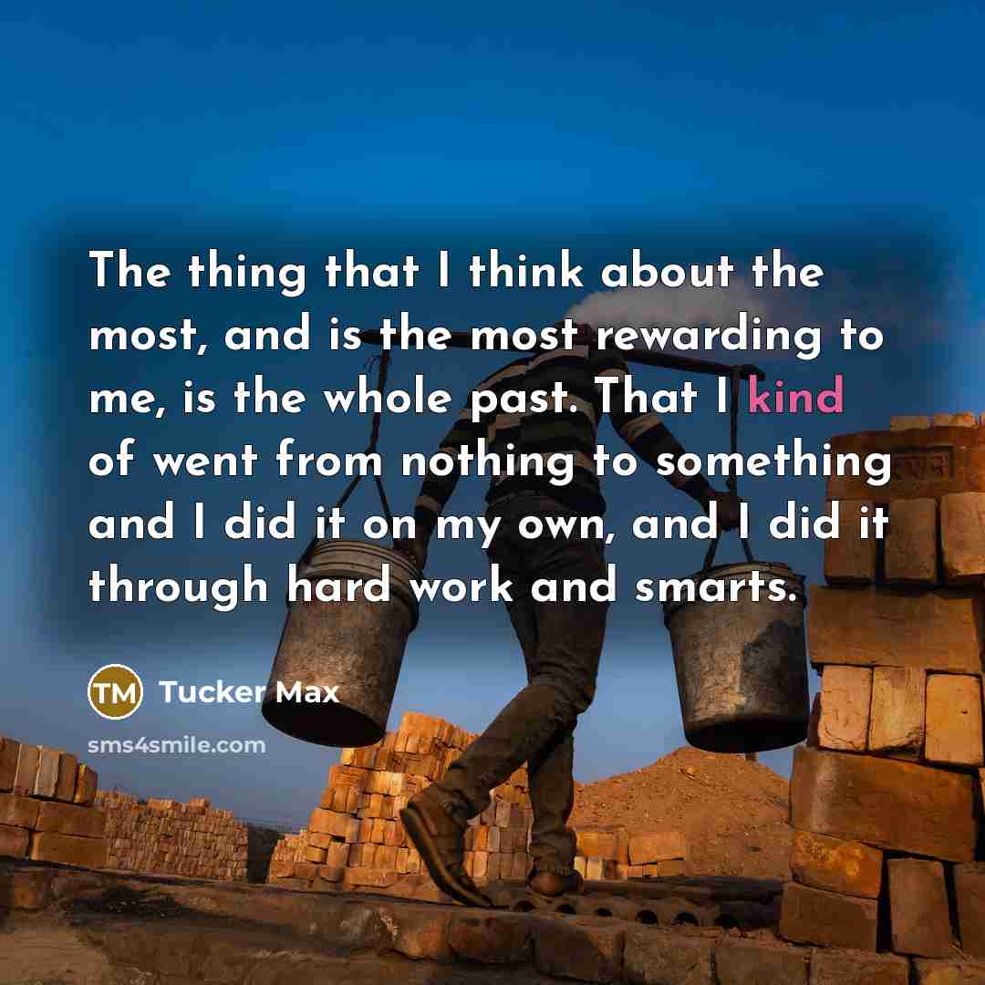 “The thing that I think about the most, and is…” quote by Tucker Max