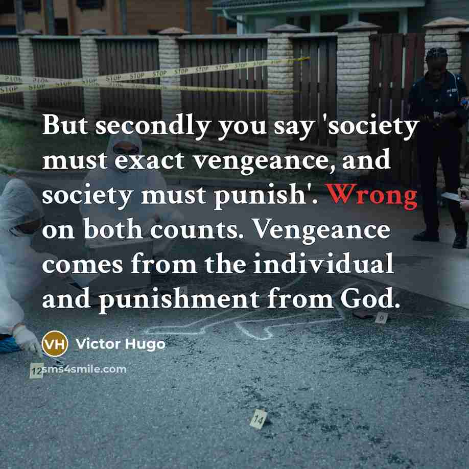 “But secondly you say 'society must exact vengeance, and society…” quote by Victor Hugo