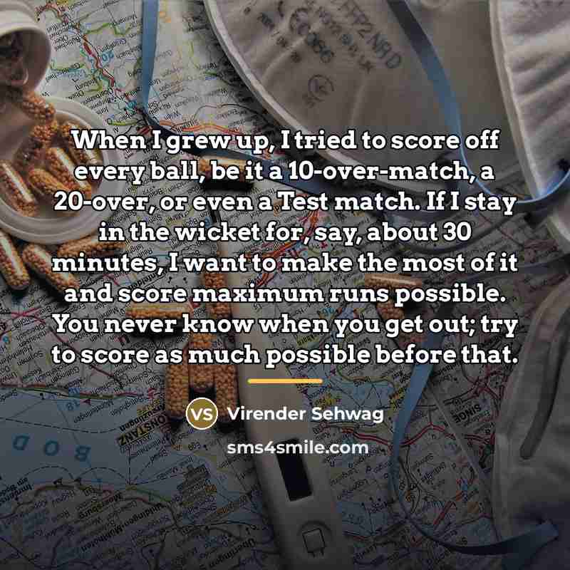 “When I grew up, I tried to score off every…” quote by Virender Sehwag