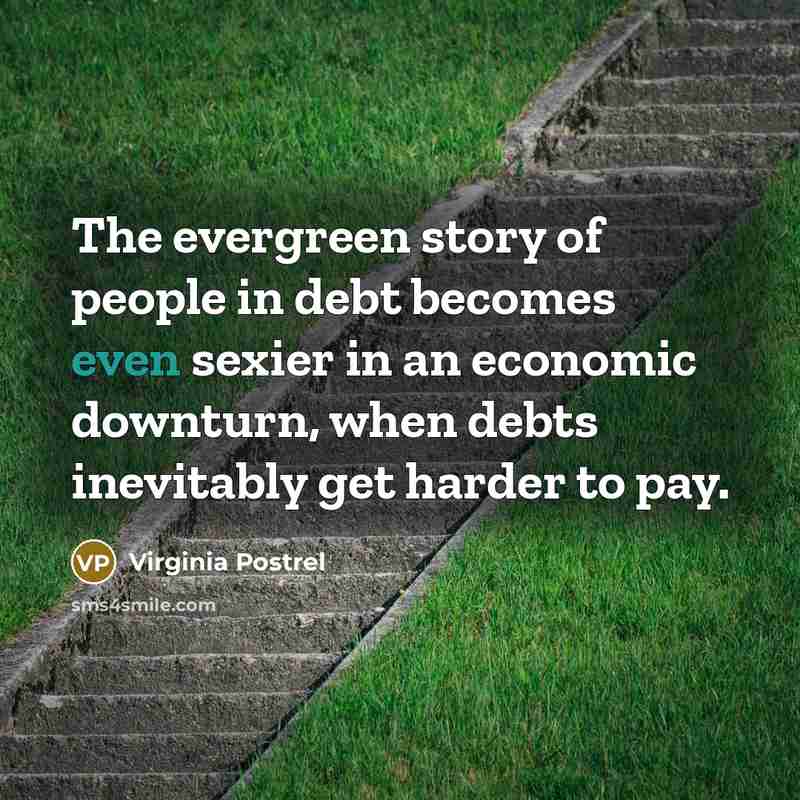 “The evergreen story of people in debt becomes even sexier…” quote by Virginia Postrel