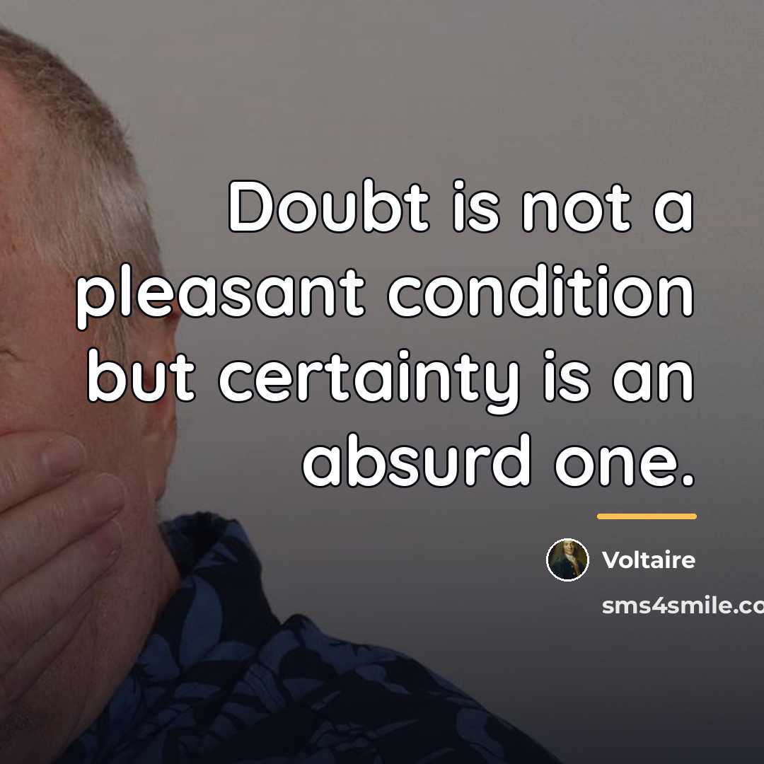 “Doubt is not a pleasant condition but certainty is an…” quote by Voltaire