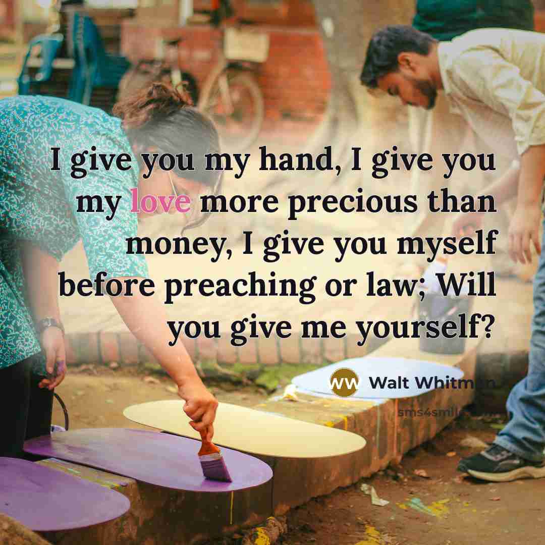 “I give you my hand, I give you my love…” quote by Walt Whitman