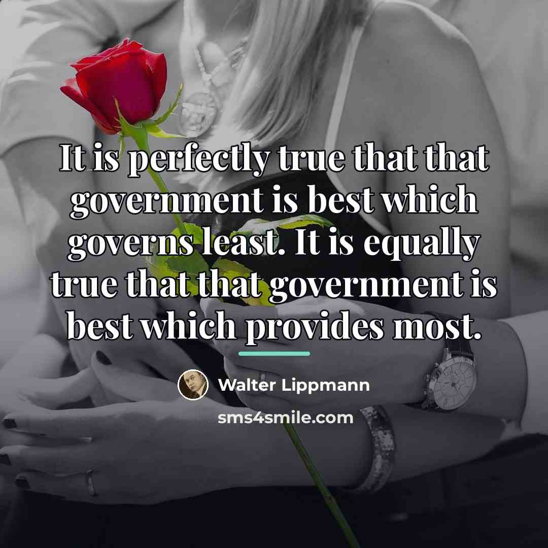 “It is perfectly true that that government is best which…” quote by Walter Lippmann