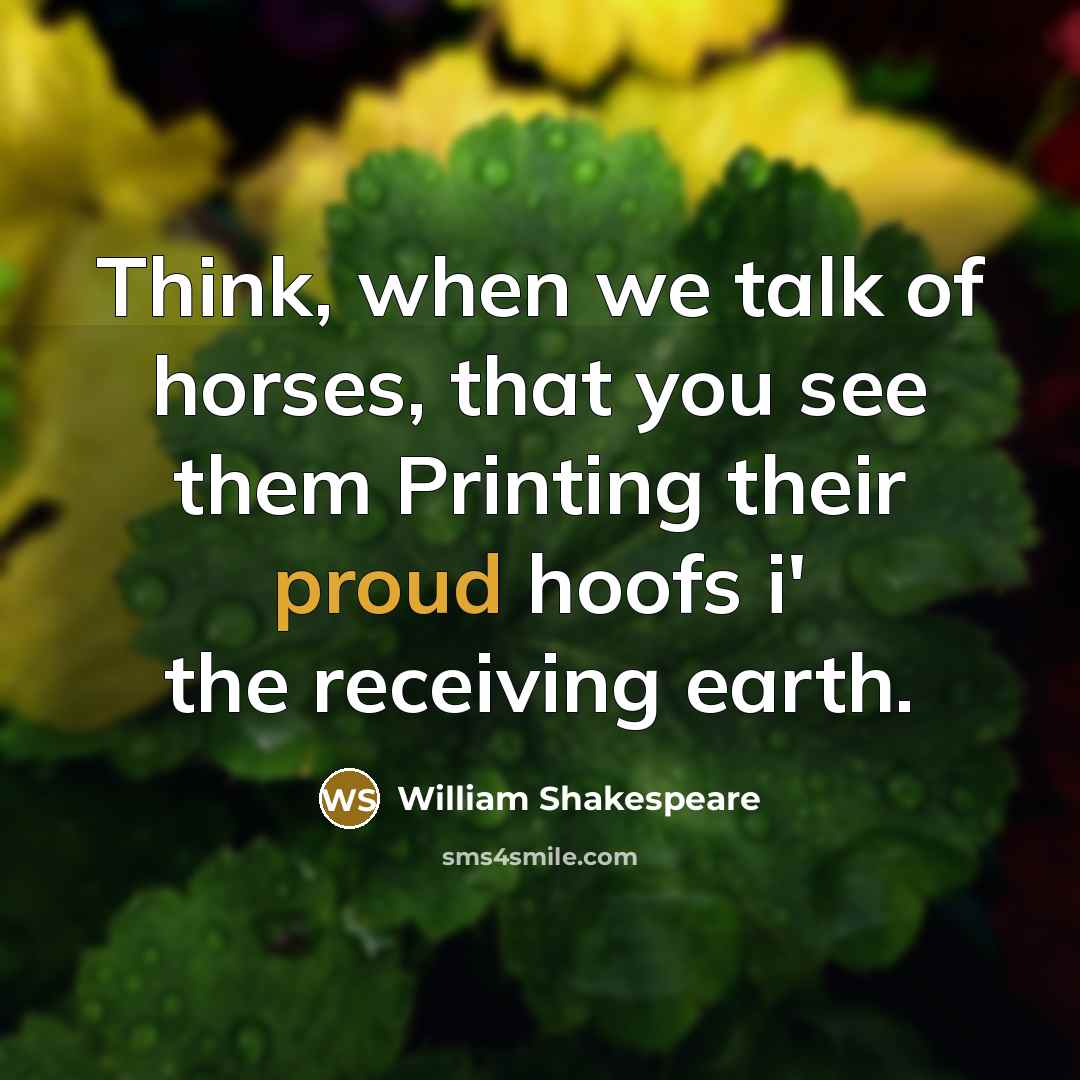 “Think, when we talk of horses, that you see them…” quote by William Shakespeare