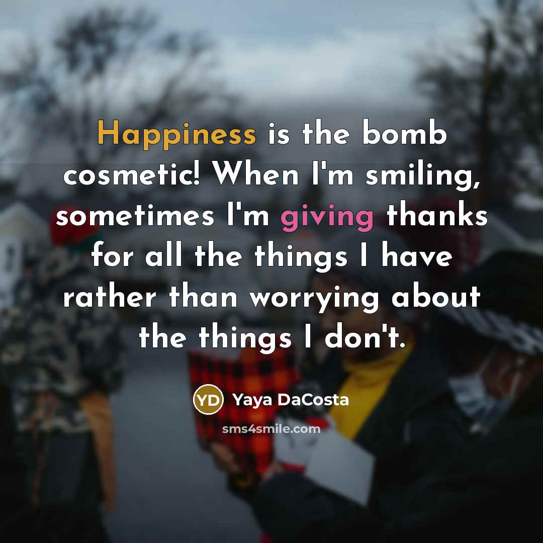 “Happiness is the bomb cosmetic! When I'm smiling, sometimes I'm…” quote by Yaya DaCosta