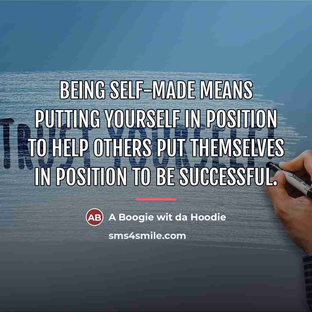 “Being self-made means putting yourself in position to help others…” quote by A Boogie wit da Hoodie