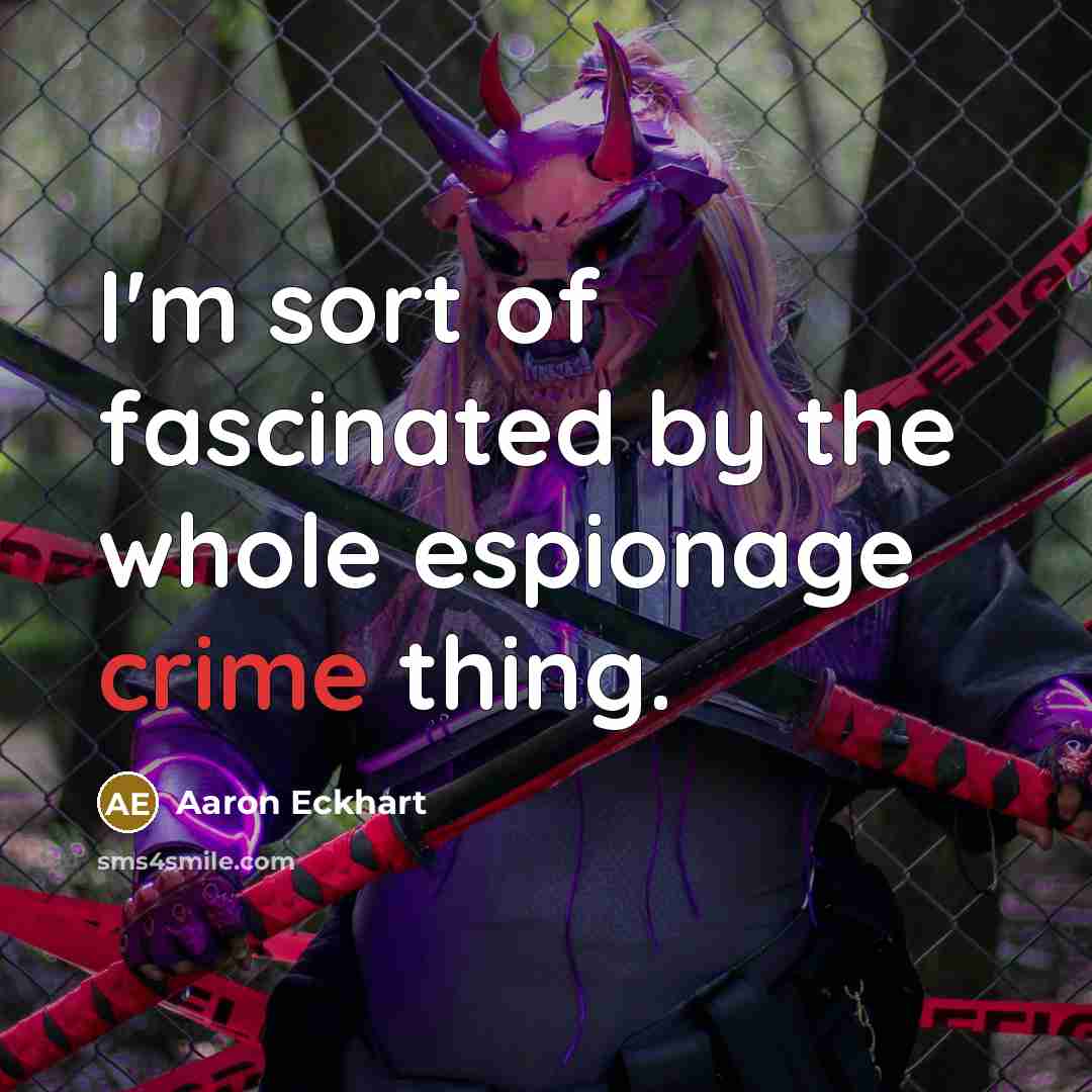 “I'm sort of fascinated by the whole espionage crime thing.…” quote by Aaron Eckhart