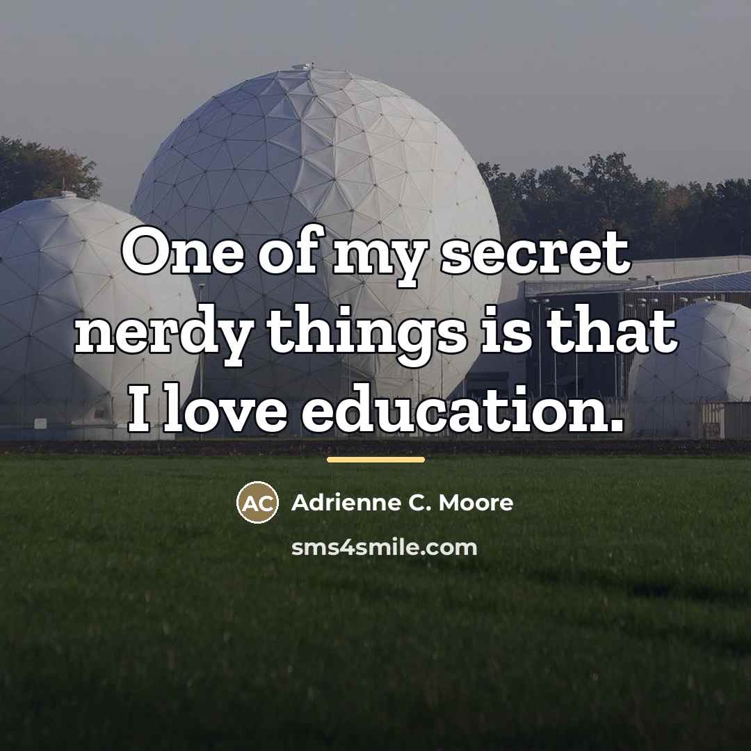 “One of my secret nerdy things is that I love…” quote by Adrienne C. Moore