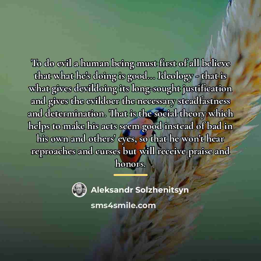 “To do evil a human being must first of all…” quote by Aleksandr Solzhenitsyn