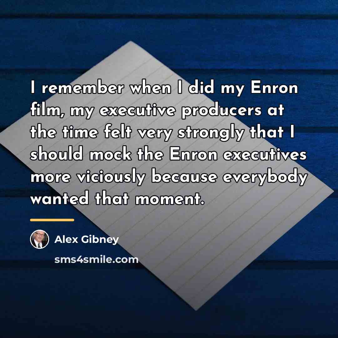 “I remember when I did my Enron film, my executive…” quote by Alex Gibney