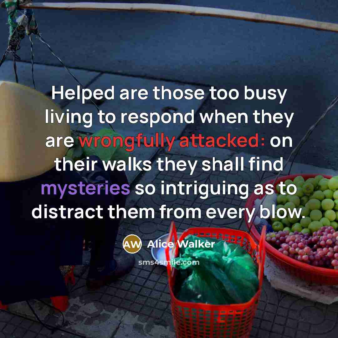 “Helped are those too busy living to respond when they…” quote by Alice Walker