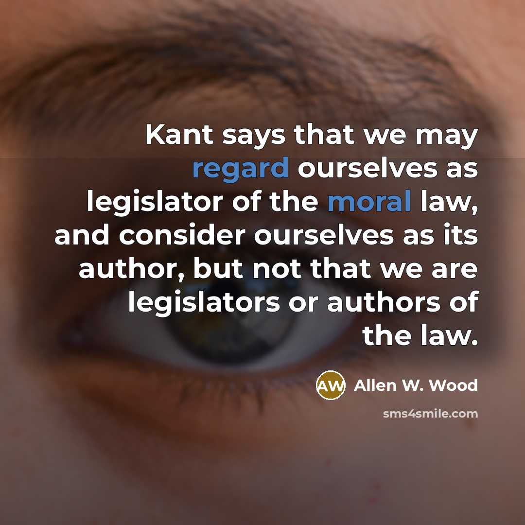 “Kant says that we may regard ourselves as legislator of…” quote by Allen W. Wood