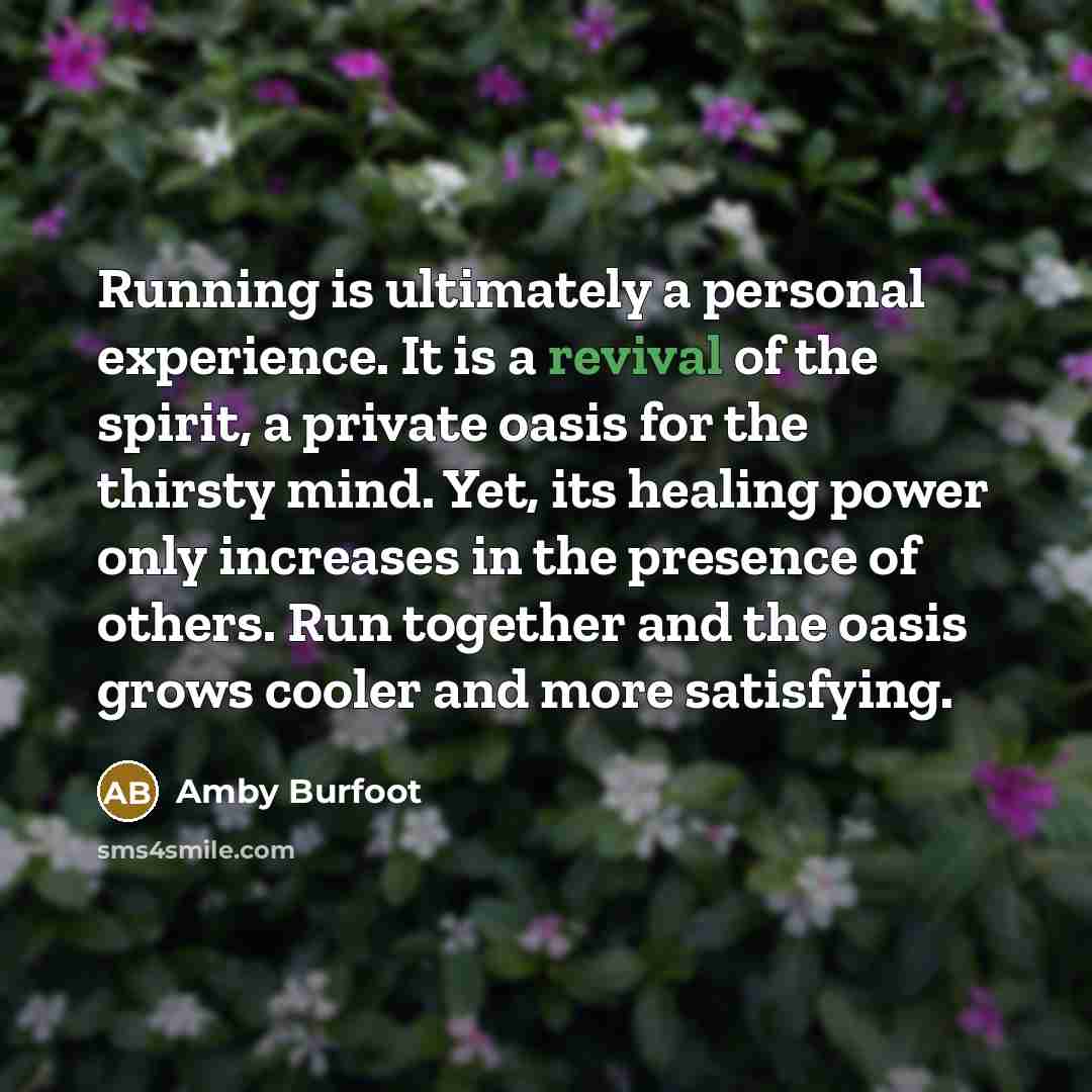 “Running is ultimately a personal experience. It is a revival…” quote by Amby Burfoot