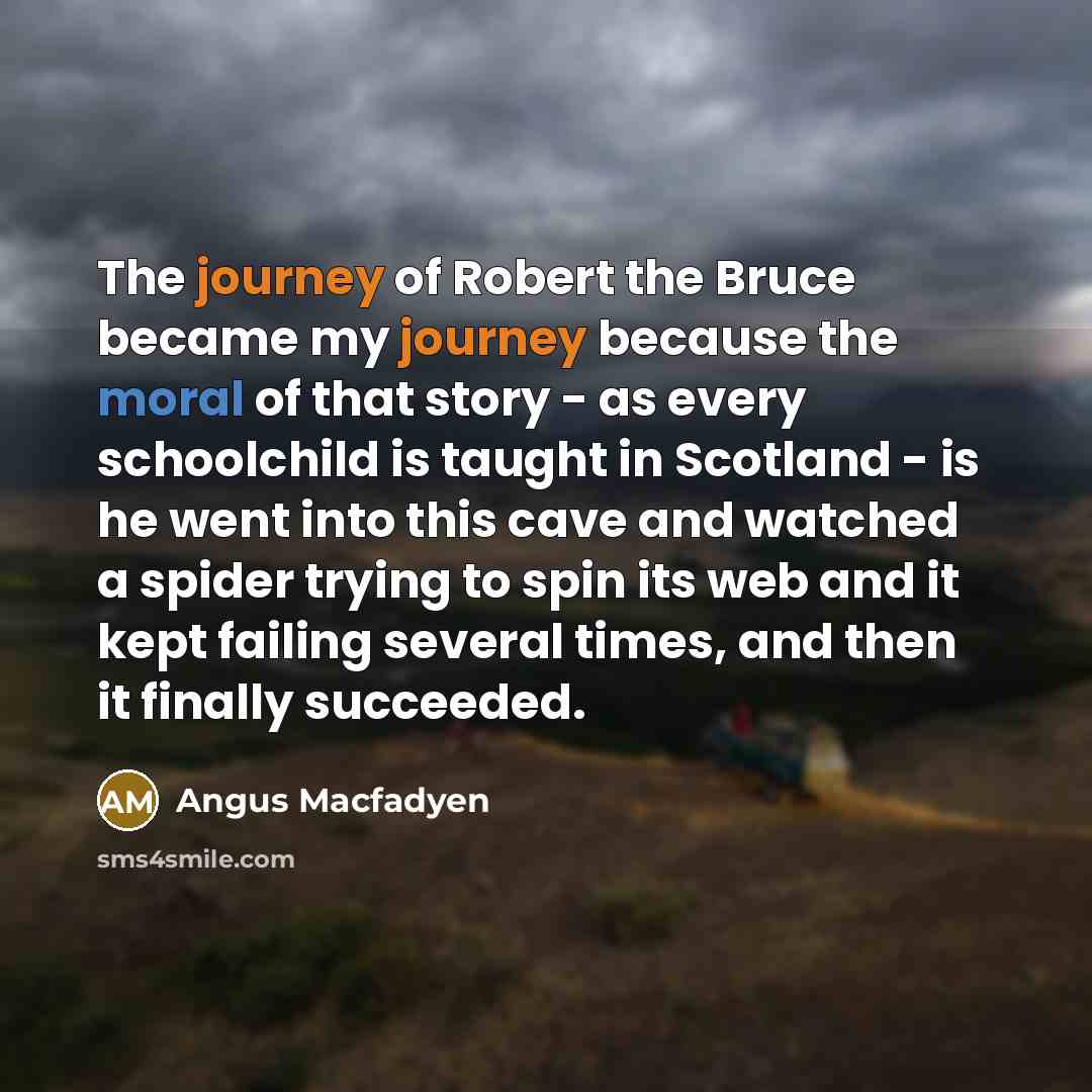“The journey of Robert the Bruce became my journey because…” quote by Angus Macfadyen