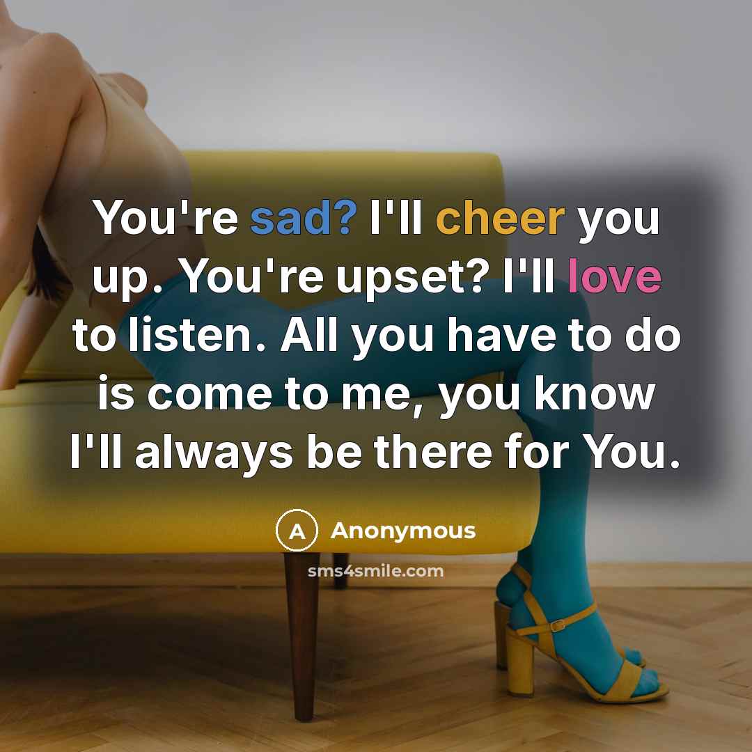 “You're sad? I'll cheer you up. You're upset? I'll love…” quote by Anonymous
