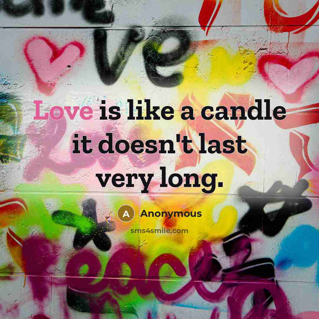 “Love is like a candle it doesn't last very long.” quote by Anonymous