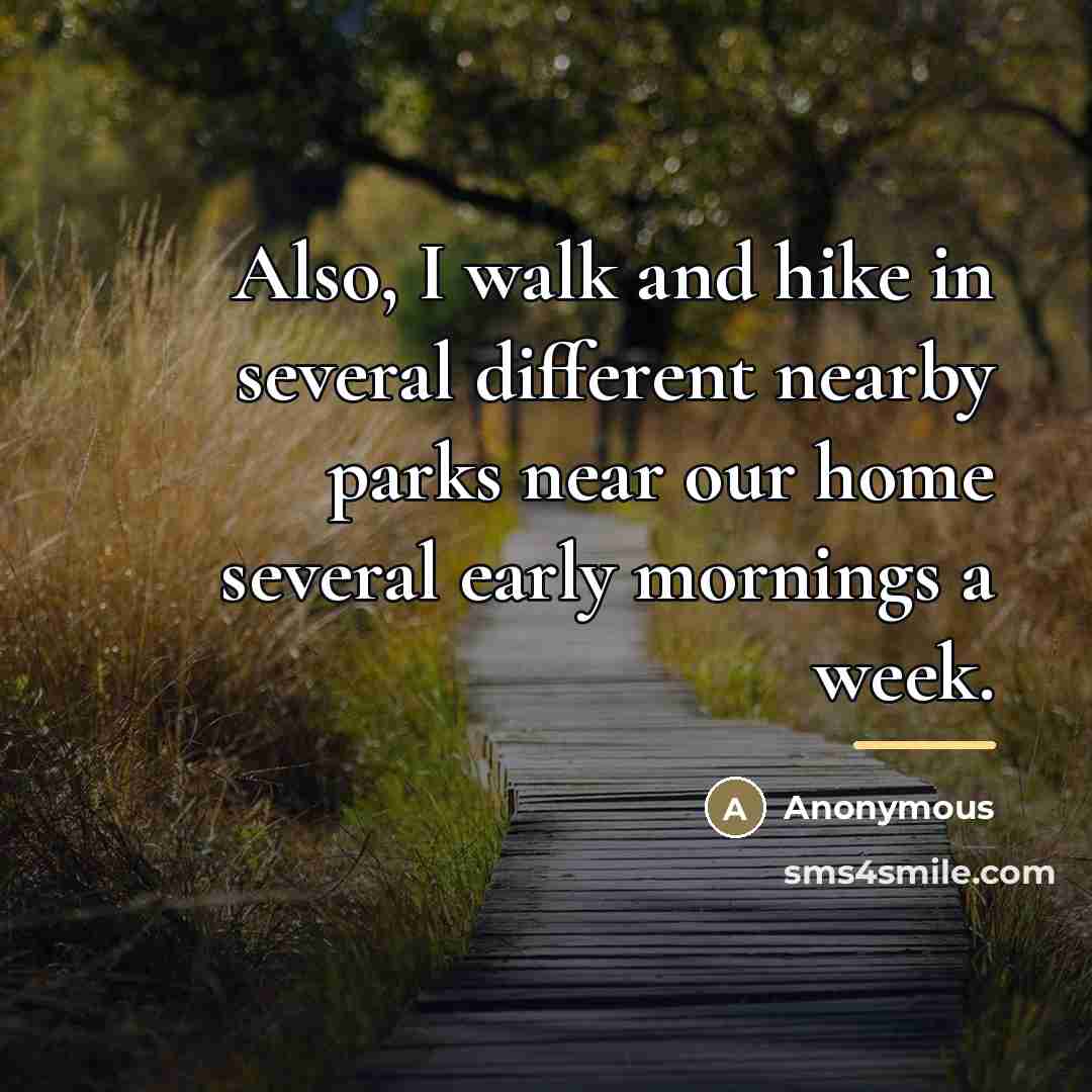 “Also, I walk and hike in several different nearby parks…” quote by Anonymous