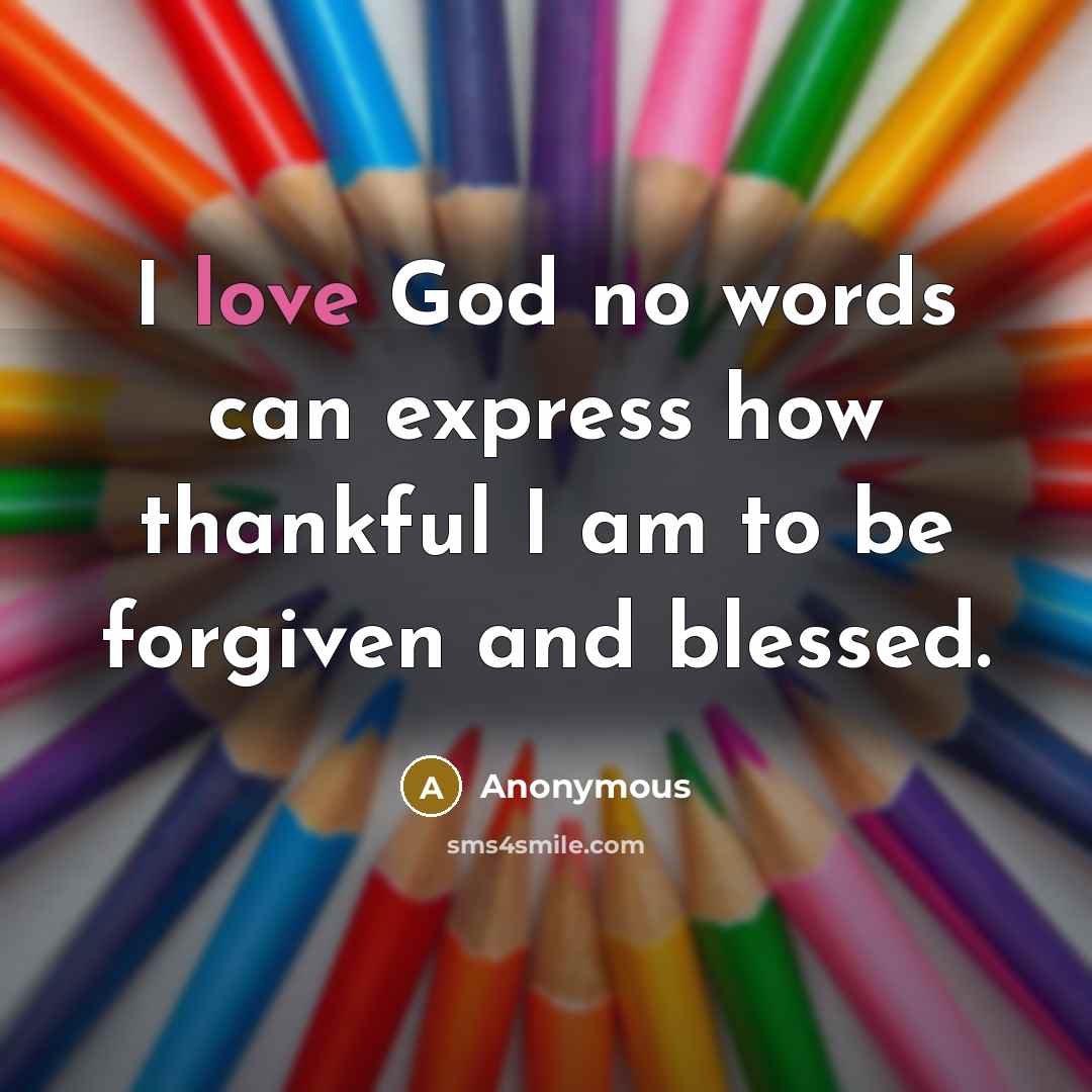 “I love God no words can express how thankful I…” quote by Anonymous