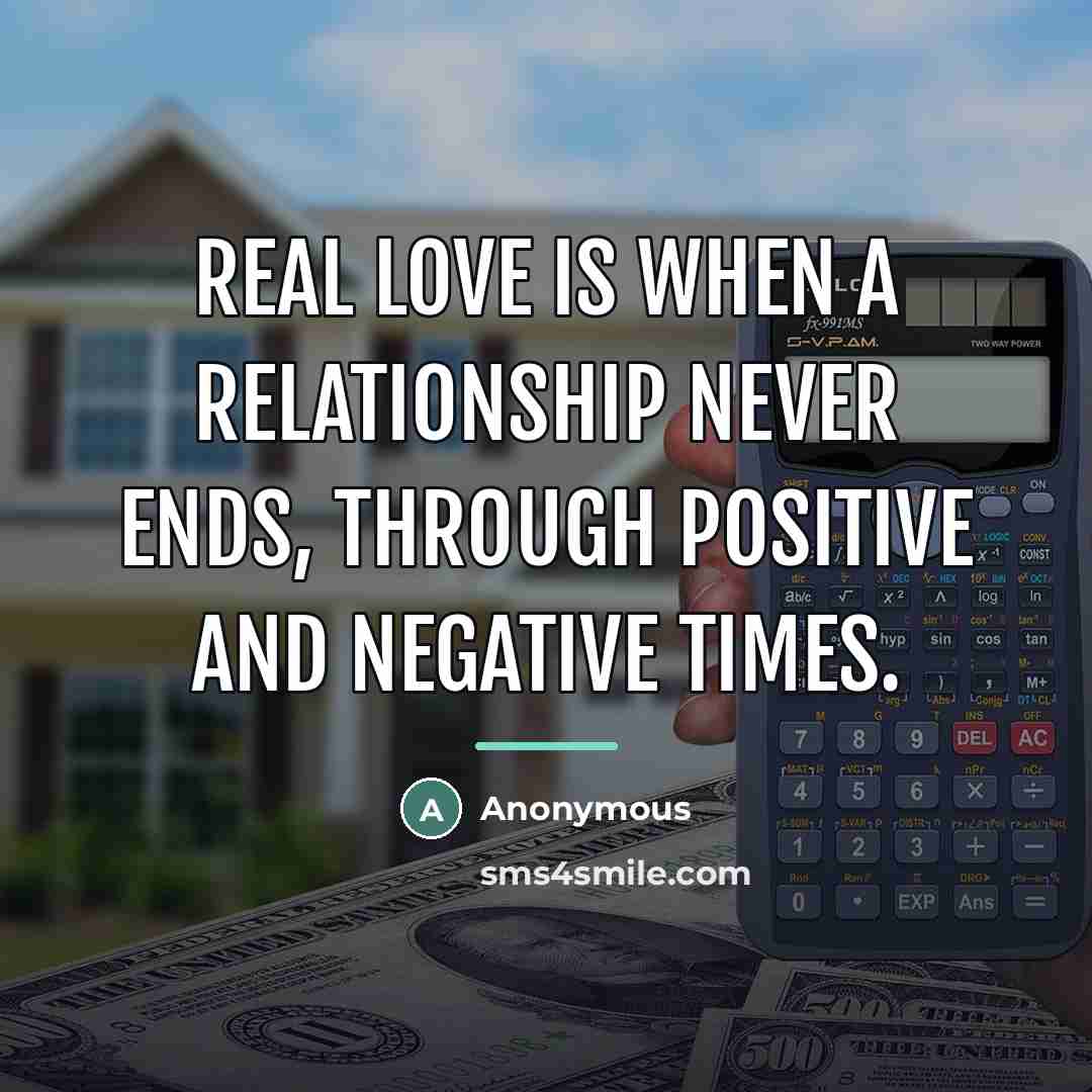 “Real love is when a relationship never ends, through positive…” quote by Anonymous