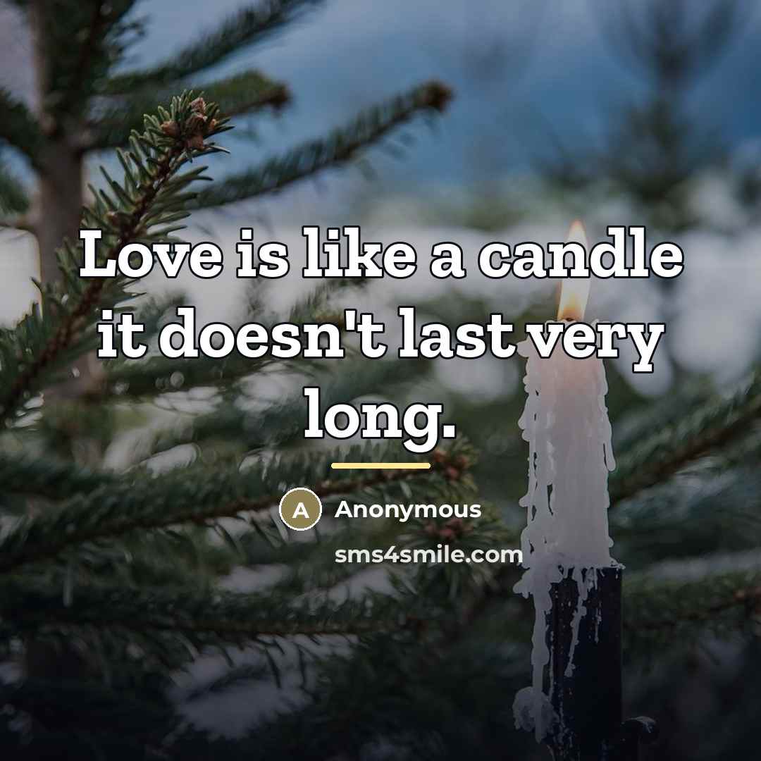 “Love is like a candle it doesn't last very long.…” quote by Anonymous