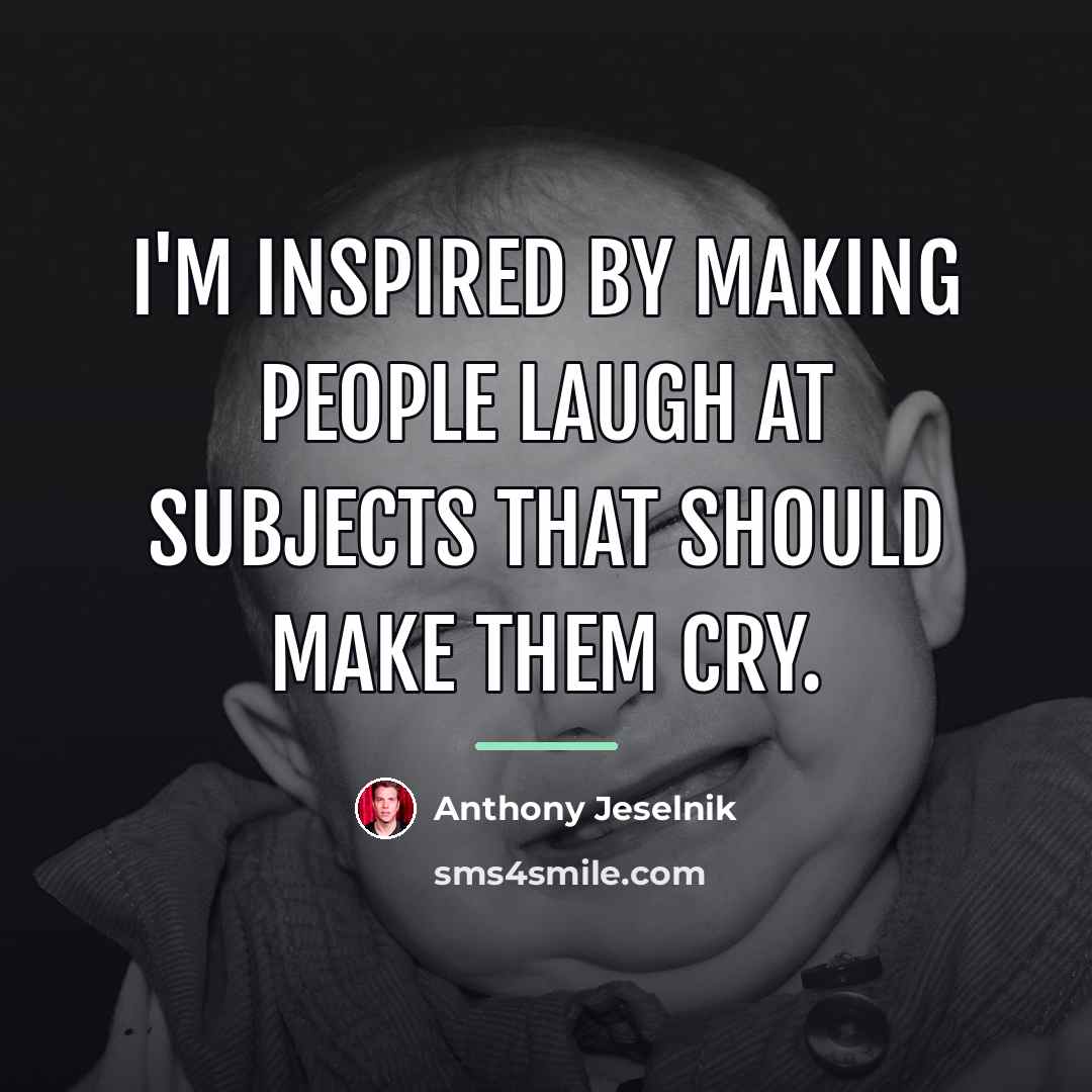 “I'm inspired by making people laugh at subjects that should…” quote by Anthony Jeselnik