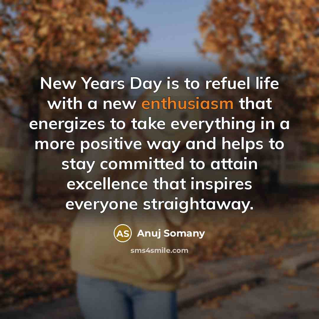 “New Years Day is to refuel life with a new…” quote by Anuj Somany