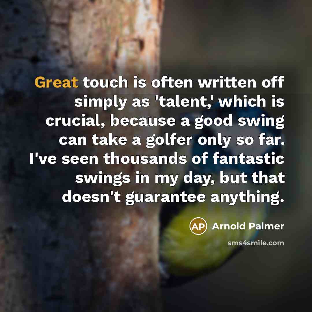 “Great touch is often written off simply as 'talent,' which…” quote by Arnold Palmer