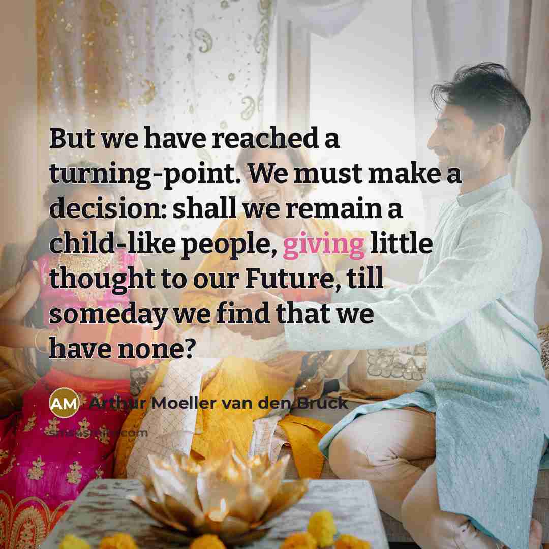 “But we have reached a turning-point. We must make a…” quote by Arthur Moeller van den Bruck