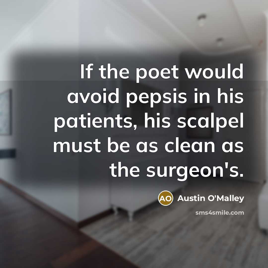 “If the poet would avoid pepsis in his patients, his…” quote by Austin O'Malley