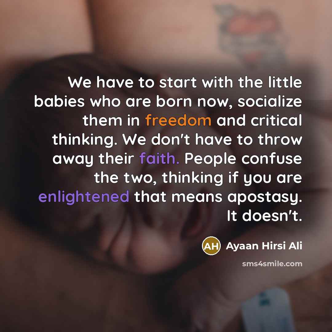 “We have to start with the little babies who are…” quote by Ayaan Hirsi Ali