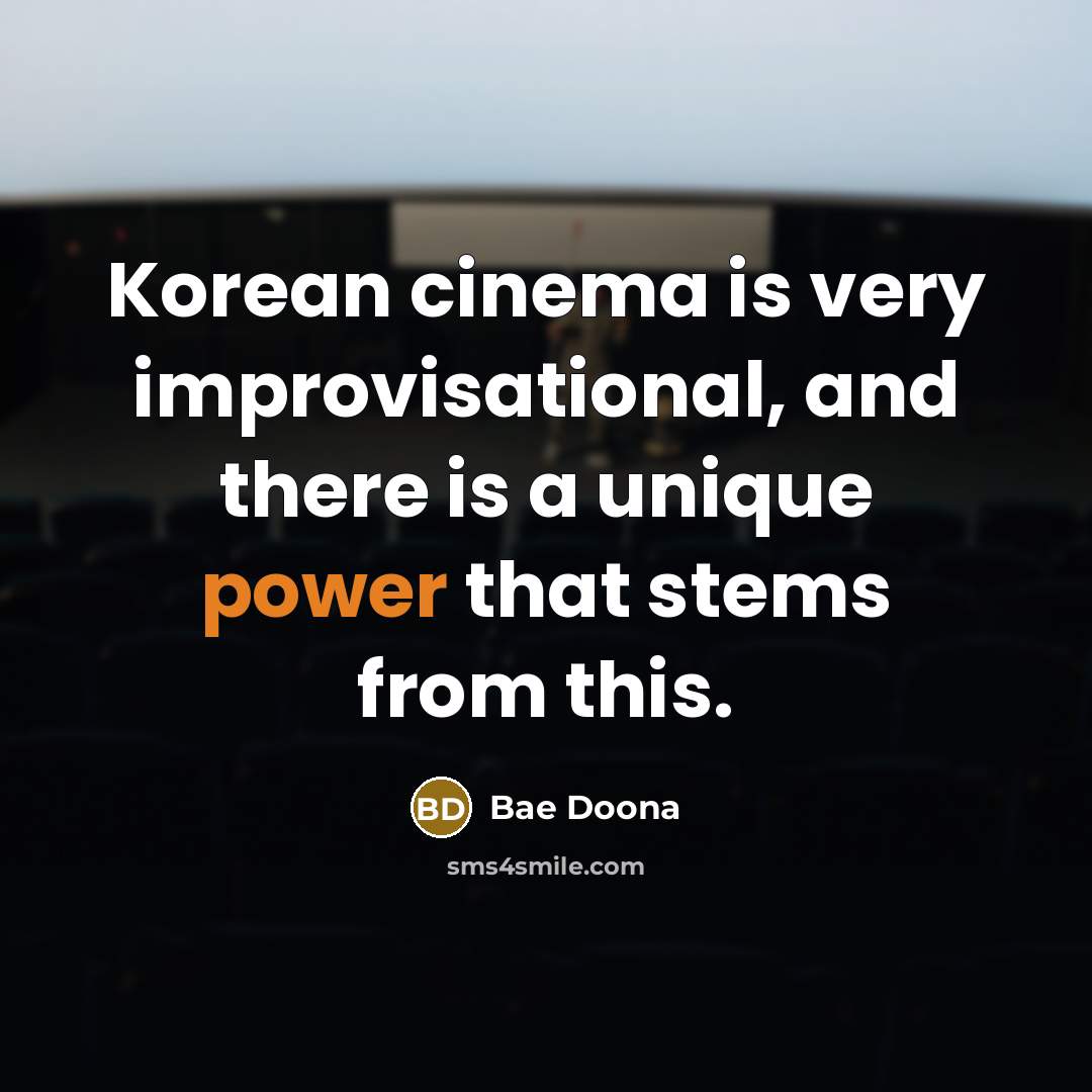 “Korean cinema is very improvisational, and there is a unique…” quote by Bae Doona