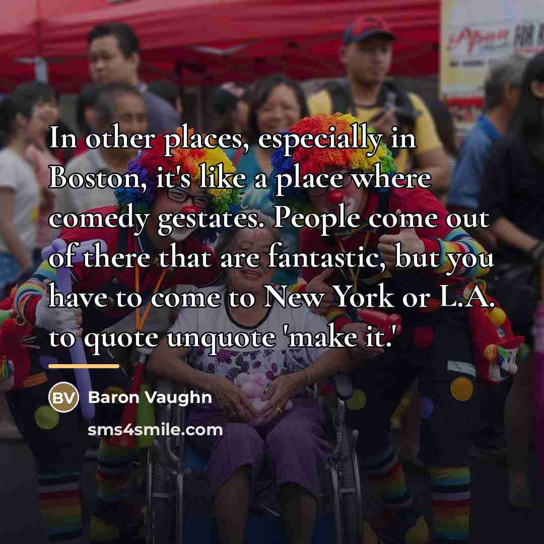 “In other places, especially in Boston, it's like a place…” quote by Baron Vaughn