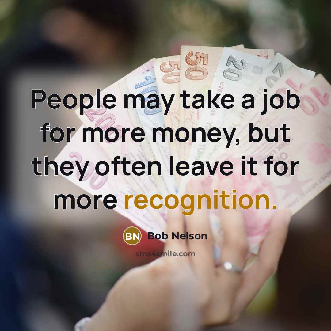 “People may take a job for more money, but they…” quote by Bob Nelson